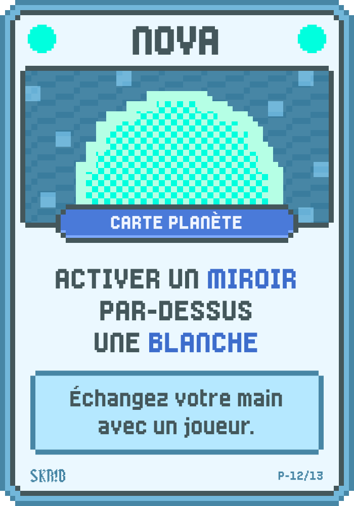 Nova – Carte planète – Condition : activer un Miroir par-dessus une Blanche. Récompense : échangez votre main avec un joueur.