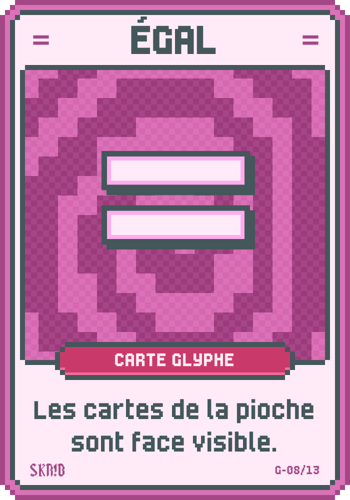 Égal – Carte glyphe – “Les cartes de la pioche sont face visible.”