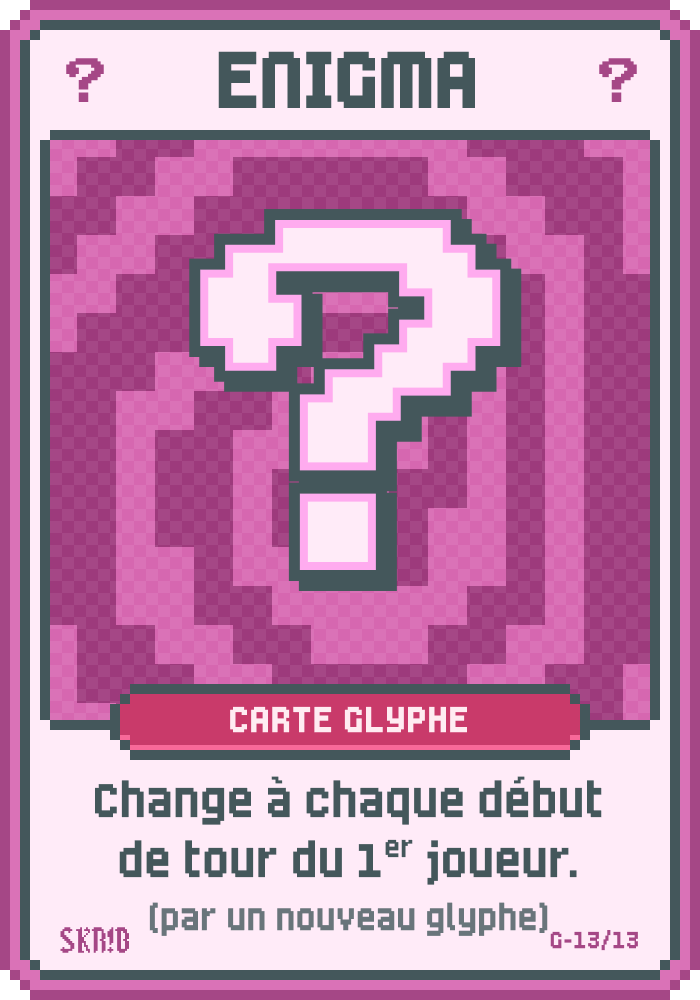 Enigma – Carte glyphe – “Change à chaque début
de tour du 1er joueur. (par un nouveau glyphe)”