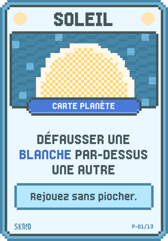 Soleil – Carte planète – Condition : défausser une Blanche par-dessus une autre. Récompense : rejouez sans piocher.