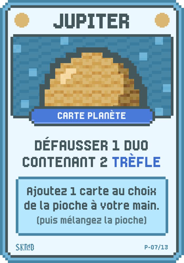 Jupiter – Carte planète – Condition : défausser 1 duo contenant 2 Trèfles. Récompense : ajoutez 1 carte au choix de la pioche à votre main (puis mélangez la pioche).